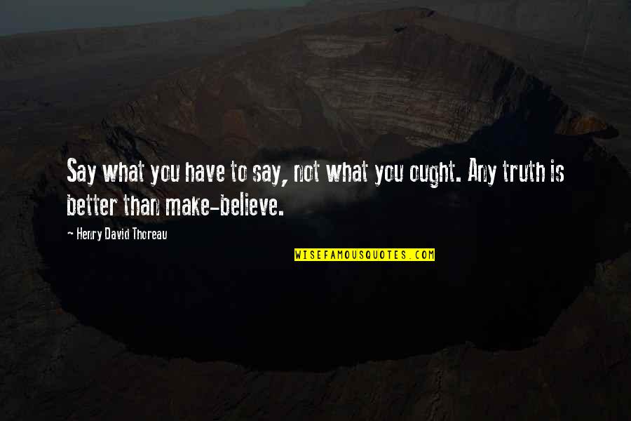 The State Of Indiana Quotes By Henry David Thoreau: Say what you have to say, not what The State Of Indiana Quotes By Henry David Thoreau: Say what you have to say, not what