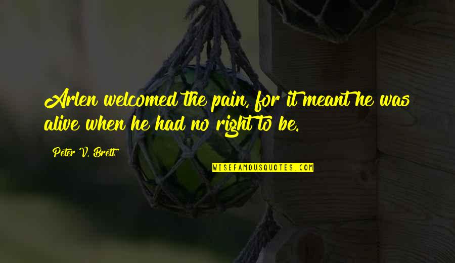 The State Of Indiana Quotes By Peter V. Brett: Arlen welcomed the pain, for it meant he
