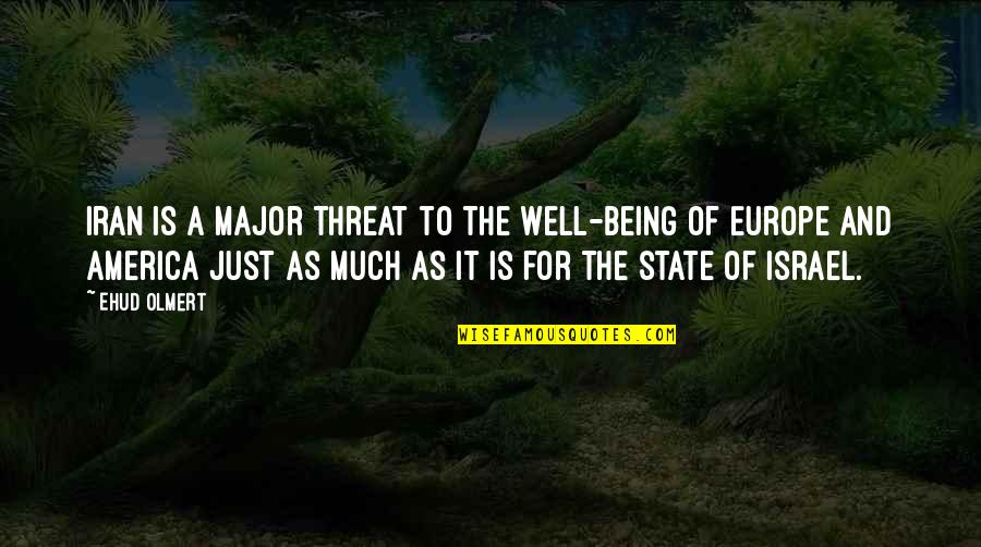 The State Of Israel Quotes By Ehud Olmert: Iran is a major threat to the well-being