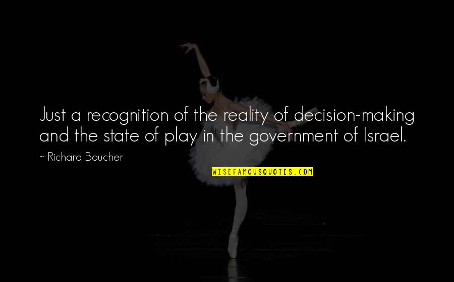The State Of Israel Quotes By Richard Boucher: Just a recognition of the reality of decision-making