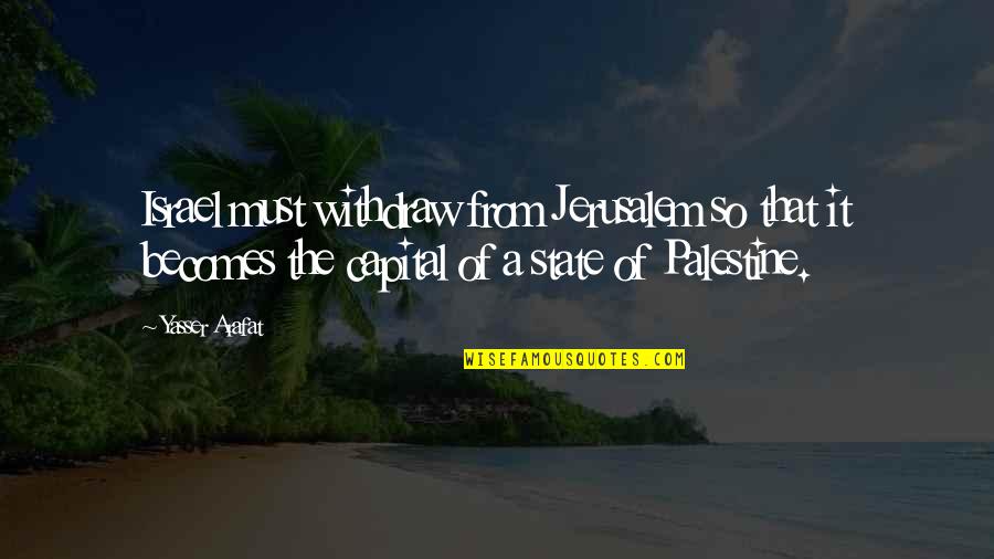 The State Of Israel Quotes By Yasser Arafat: Israel must withdraw from Jerusalem so that it