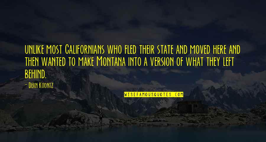 The State Of Montana Quotes By Dean Koontz: unlike most Californians who fled their state and