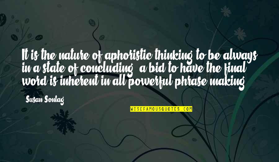 The State Of Nature Quotes By Susan Sontag: It is the nature of aphoristic thinking to The State Of Nature Quotes By Susan Sontag: It is the nature of aphoristic thinking to