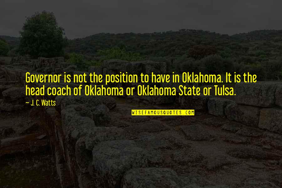 The State Of Oklahoma Quotes By J. C. Watts: Governor is not the position to have in