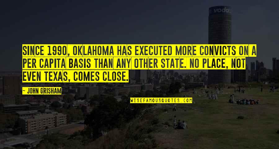 The State Of Oklahoma Quotes By John Grisham: Since 1990, Oklahoma has executed more convicts on