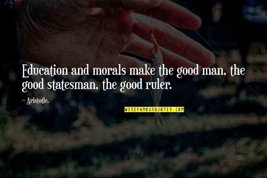 The State Of Virginia Quotes By Aristotle.: Education and morals make the good man, the