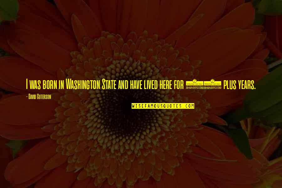 The State Of Washington Quotes By David Guterson: I was born in Washington State and have