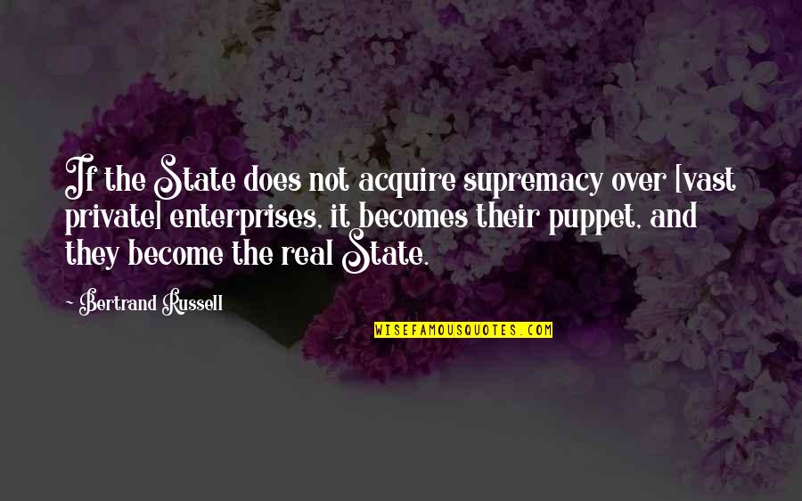 The State Quotes By Bertrand Russell: If the State does not acquire supremacy over