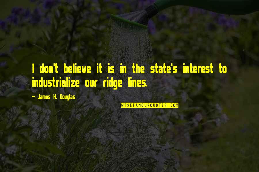 The State Quotes By James H. Douglas: I don't believe it is in the state's