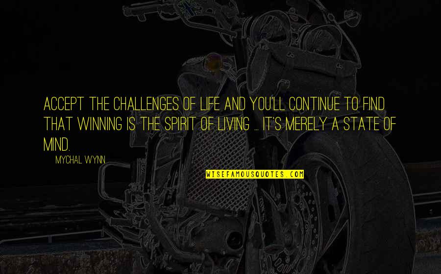 The State Quotes By Mychal Wynn: Accept the challenges of life and you'll continue