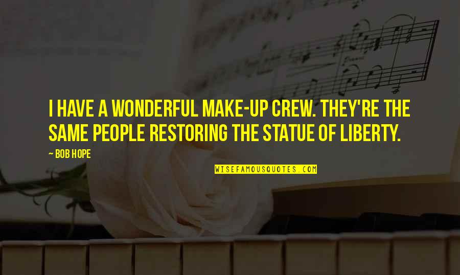 The Statue Of Liberty Quotes By Bob Hope: I have a wonderful make-up crew. They're the