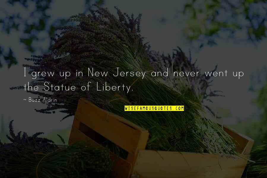 The Statue Of Liberty Quotes By Buzz Aldrin: I grew up in New Jersey and never