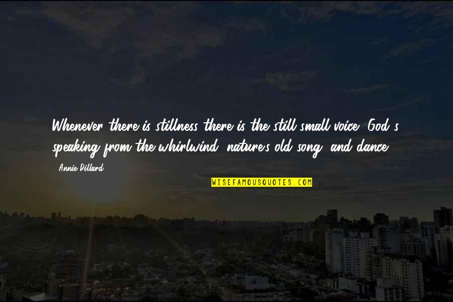 The Stillness Of Nature Quotes By Annie Dillard: Whenever there is stillness there is the still