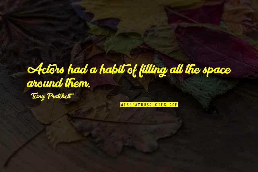 The Stock Market Crash Of 1929 Quotes By Terry Pratchett: Actors had a habit of filling all the The Stock Market Crash Of 1929 Quotes By Terry Pratchett: Actors had a habit of filling all the