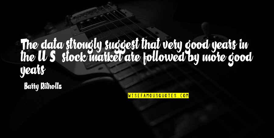 The Stock Market Quotes By Barry Ritholtz: The data strongly suggest that very good years