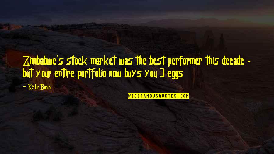 The Stock Market Quotes By Kyle Bass: Zimbabwe's stock market was the best performer this