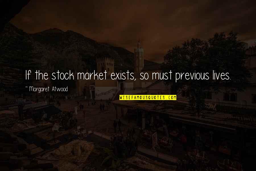 The Stock Market Quotes By Margaret Atwood: If the stock market exists, so must previous