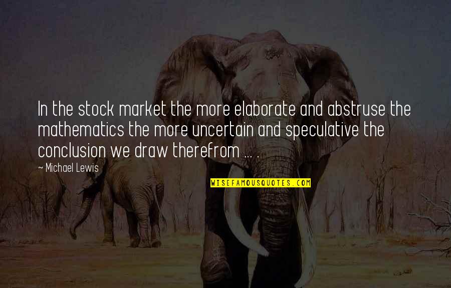 The Stock Market Quotes By Michael Lewis: In the stock market the more elaborate and