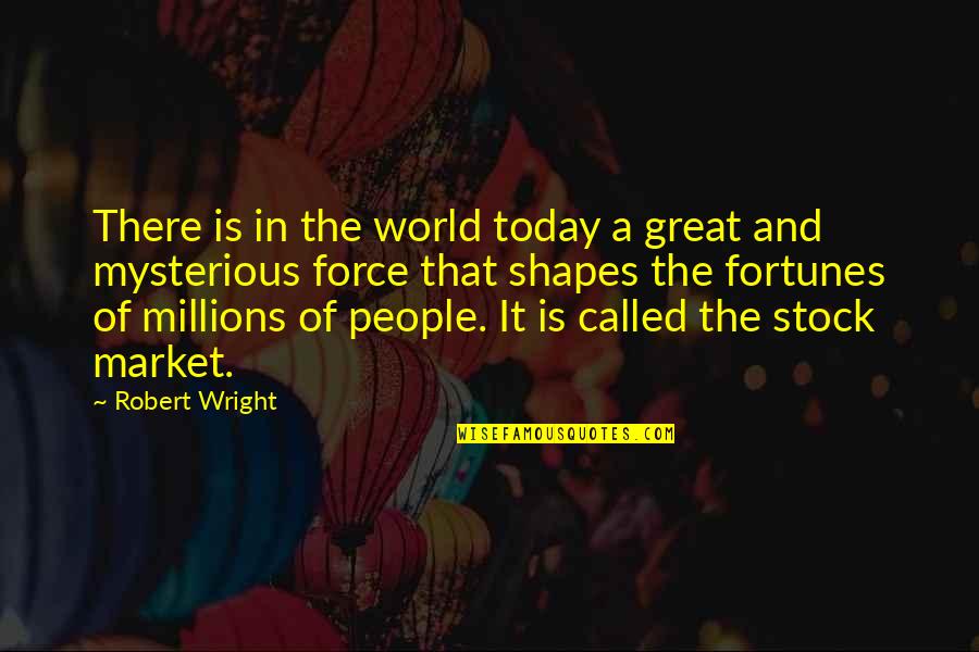 The Stock Market Quotes By Robert Wright: There is in the world today a great