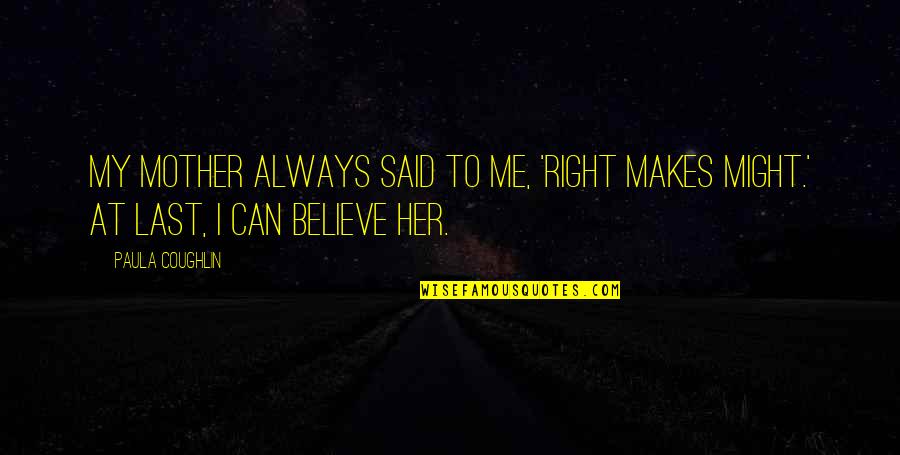 The Stocking Were Hung Quote Quotes By Paula Coughlin: My mother always said to me, 'Right makes