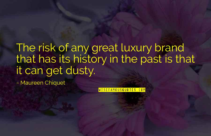 The Stolen Earth Quotes By Maureen Chiquet: The risk of any great luxury brand that