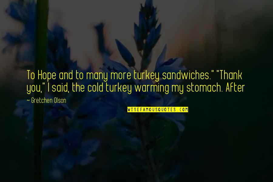 The Stomach Quotes By Gretchen Olson: To Hope and to many more turkey sandwiches."
