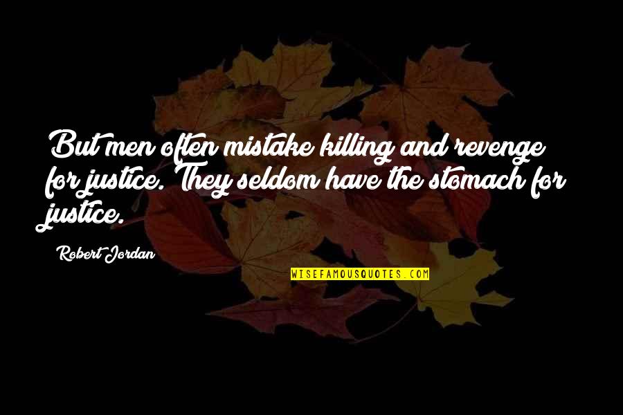 The Stomach Quotes By Robert Jordan: But men often mistake killing and revenge for