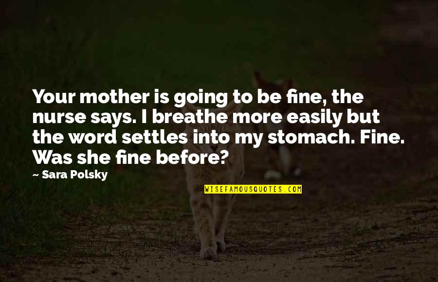 The Stomach Quotes By Sara Polsky: Your mother is going to be fine, the