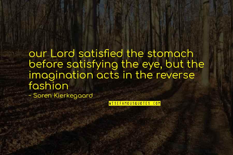 The Stomach Quotes By Soren Kierkegaard: our Lord satisfied the stomach before satisfying the
