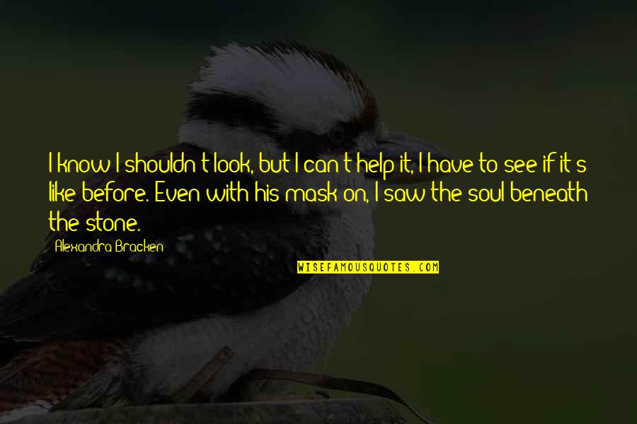 The Stone Quotes By Alexandra Bracken: I know I shouldn't look, but I can't The Stone Quotes By Alexandra Bracken: I know I shouldn't look, but I can't