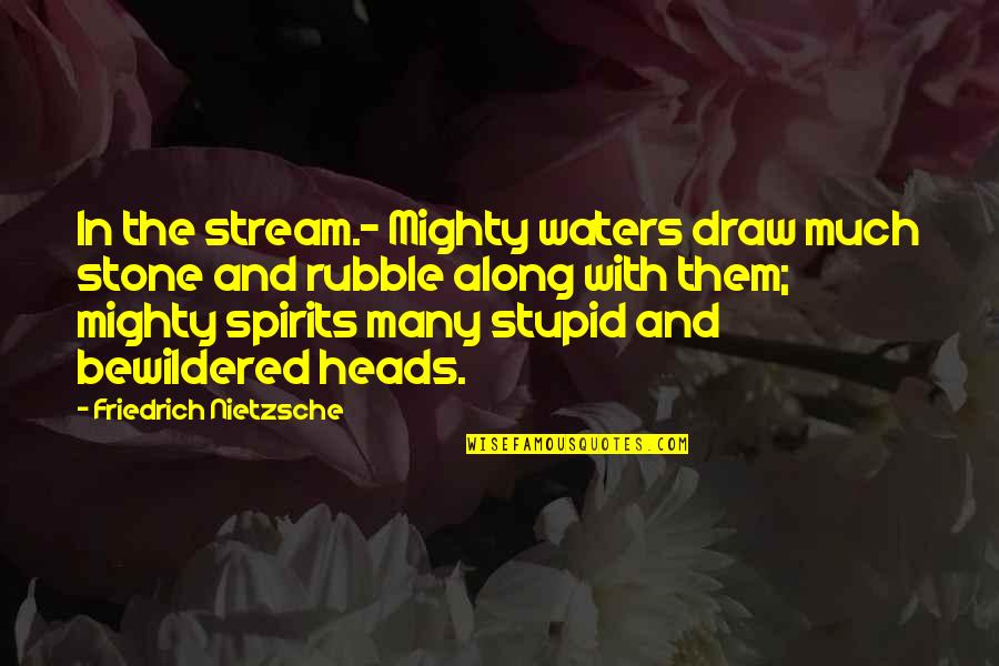 The Stone Quotes By Friedrich Nietzsche: In the stream.- Mighty waters draw much stone The Stone Quotes By Friedrich Nietzsche: In the stream.- Mighty waters draw much stone