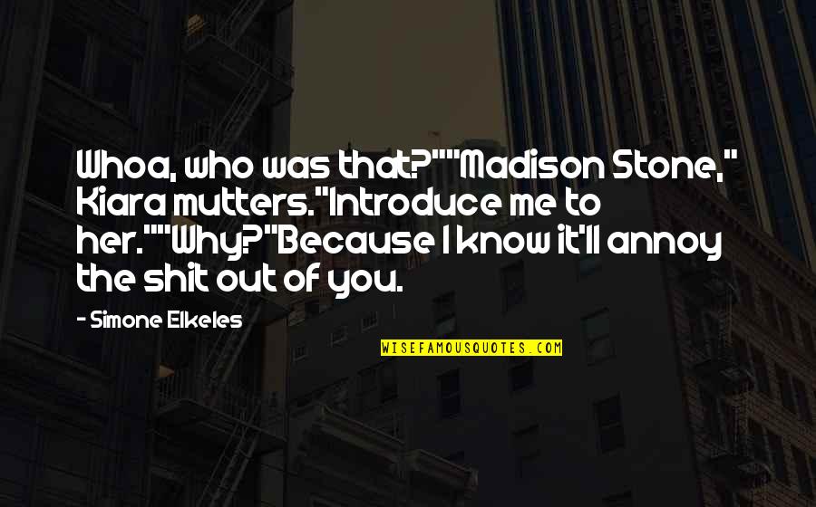The Stone Quotes By Simone Elkeles: Whoa, who was that?""Madison Stone," Kiara mutters."Introduce me The Stone Quotes By Simone Elkeles: Whoa, who was that?""Madison Stone," Kiara mutters."Introduce me
