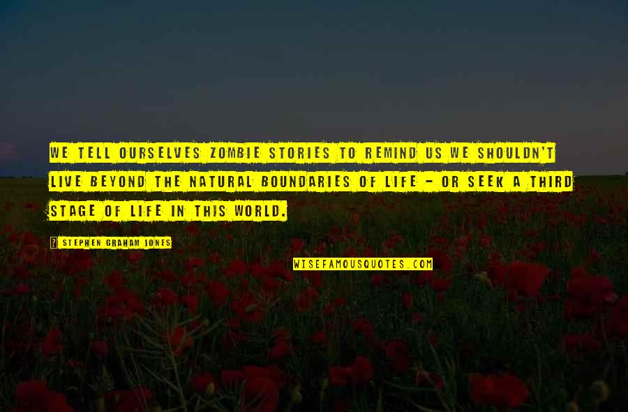 The Stories We Tell Ourselves Quotes By Stephen Graham Jones: We tell ourselves zombie stories to remind us The Stories We Tell Ourselves Quotes By Stephen Graham Jones: We tell ourselves zombie stories to remind us