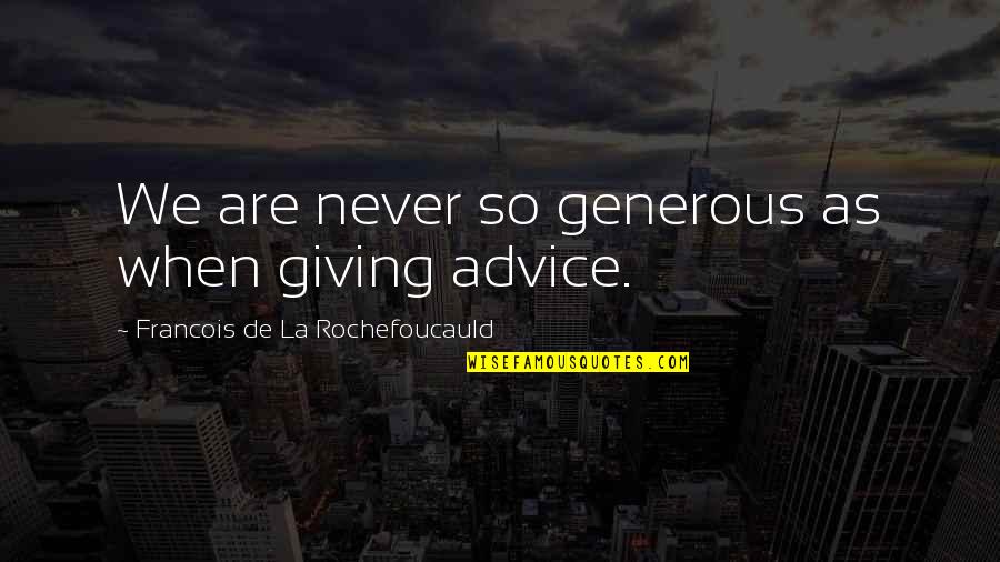 The Storm Being Over Quotes By Francois De La Rochefoucauld: We are never so generous as when giving The Storm Being Over Quotes By Francois De La Rochefoucauld: We are never so generous as when giving