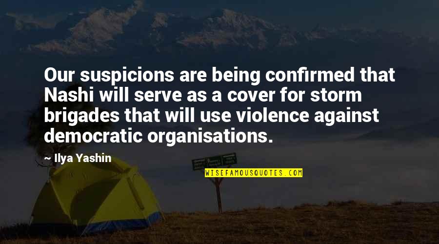 The Storm Being Over Quotes By Ilya Yashin: Our suspicions are being confirmed that Nashi will The Storm Being Over Quotes By Ilya Yashin: Our suspicions are being confirmed that Nashi will