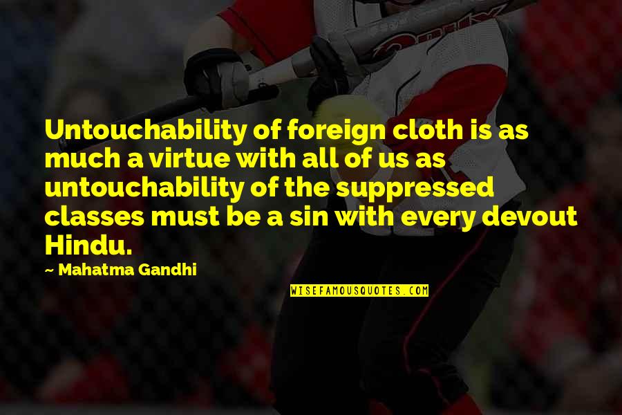 The Storm Clearing Quotes By Mahatma Gandhi: Untouchability of foreign cloth is as much a The Storm Clearing Quotes By Mahatma Gandhi: Untouchability of foreign cloth is as much a