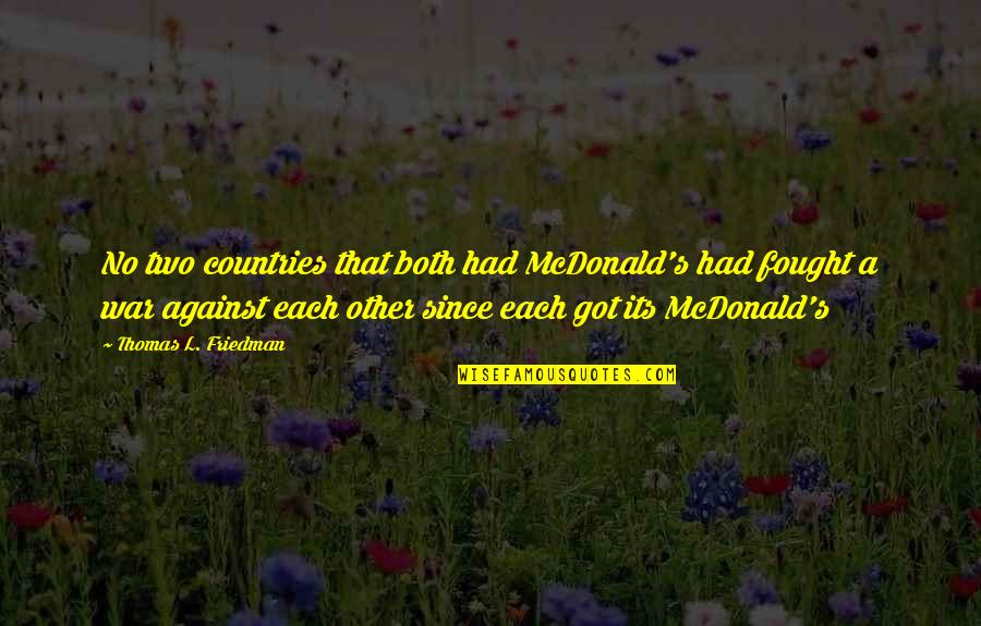 The Storm Clearing Quotes By Thomas L. Friedman: No two countries that both had McDonald's had The Storm Clearing Quotes By Thomas L. Friedman: No two countries that both had McDonald's had