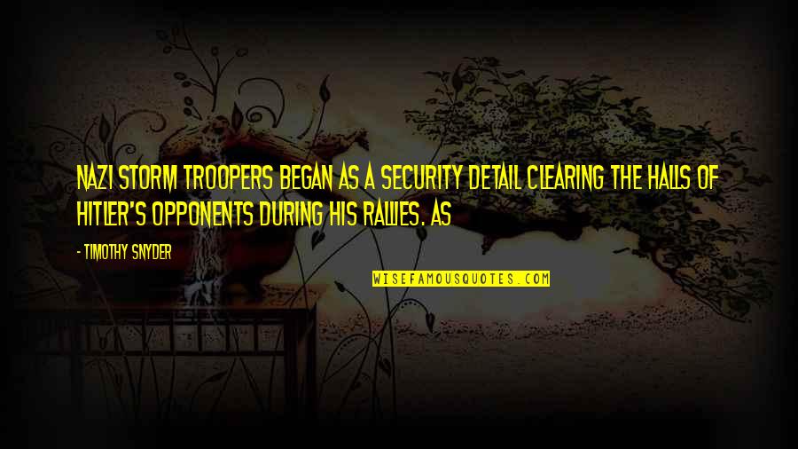 The Storm Clearing Quotes By Timothy Snyder: Nazi storm troopers began as a security detail The Storm Clearing Quotes By Timothy Snyder: Nazi storm troopers began as a security detail
