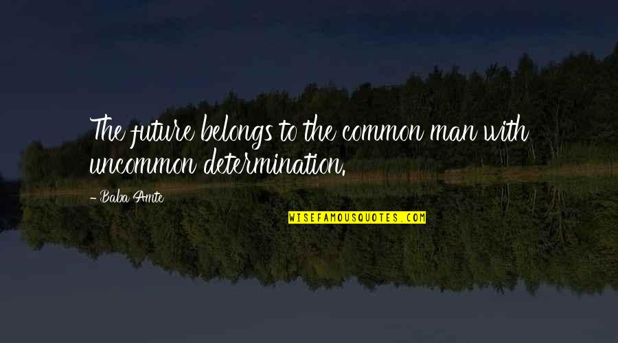The Storm In Lord Of The Flies Quotes By Baba Amte: The future belongs to the common man with