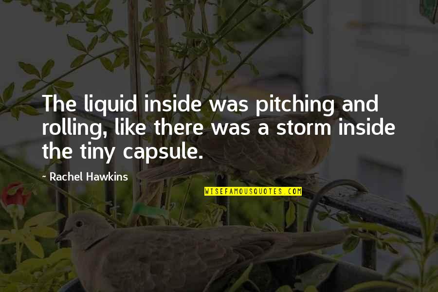 The Storm Inside Quotes By Rachel Hawkins: The liquid inside was pitching and rolling, like The Storm Inside Quotes By Rachel Hawkins: The liquid inside was pitching and rolling, like