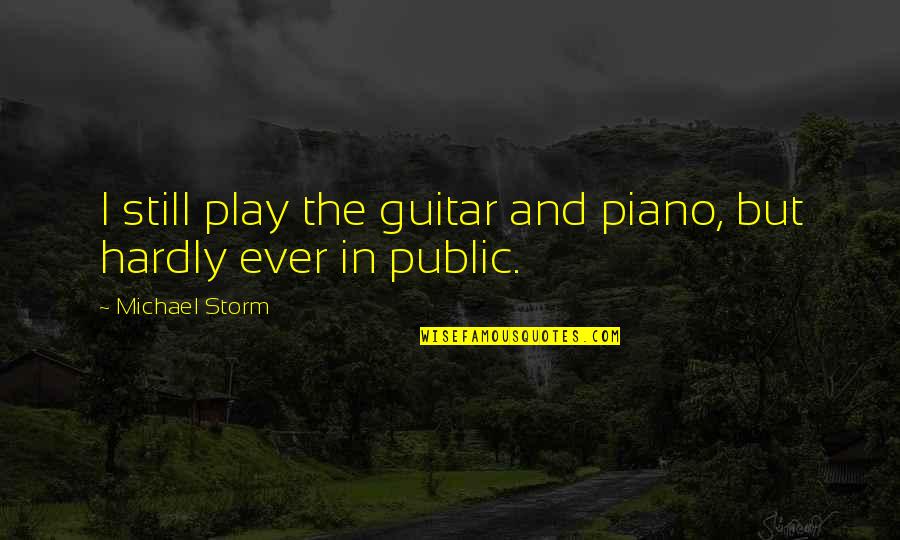 The Storm Quotes By Michael Storm: I still play the guitar and piano, but