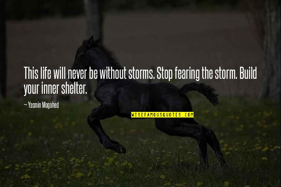 The Storm Quotes By Yasmin Mogahed: This life will never be without storms. Stop