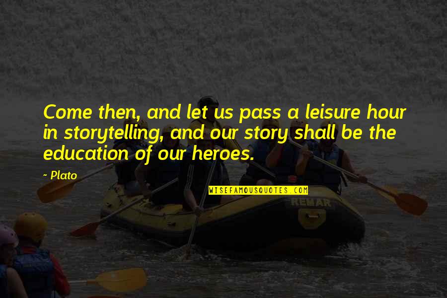 The Story Of An Hour Quotes By Plato: Come then, and let us pass a leisure