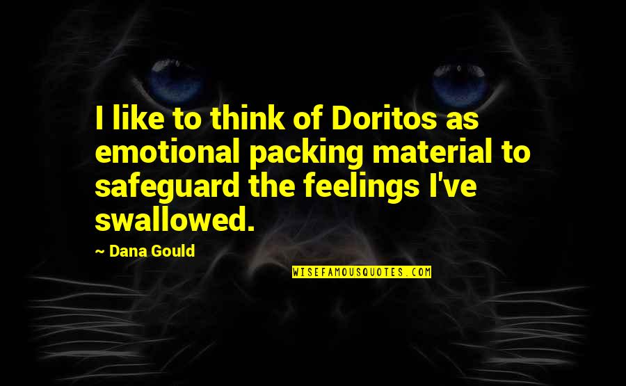 The Story Of Brenda Q Quotes By Dana Gould: I like to think of Doritos as emotional The Story Of Brenda Q Quotes By Dana Gould: I like to think of Doritos as emotional