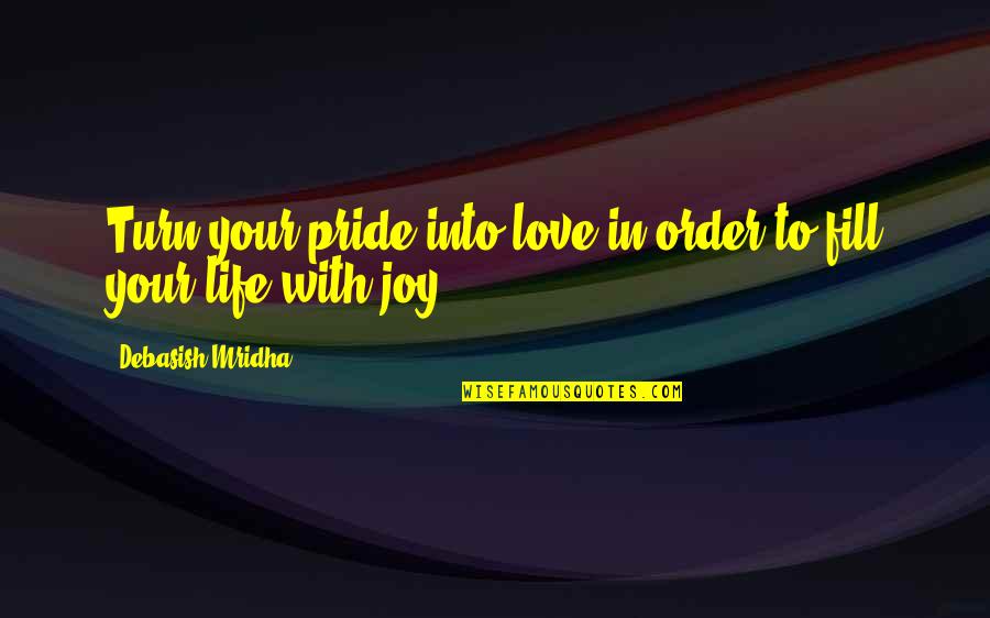 The Story Of Brenda Q Quotes By Debasish Mridha: Turn your pride into love in order to The Story Of Brenda Q Quotes By Debasish Mridha: Turn your pride into love in order to