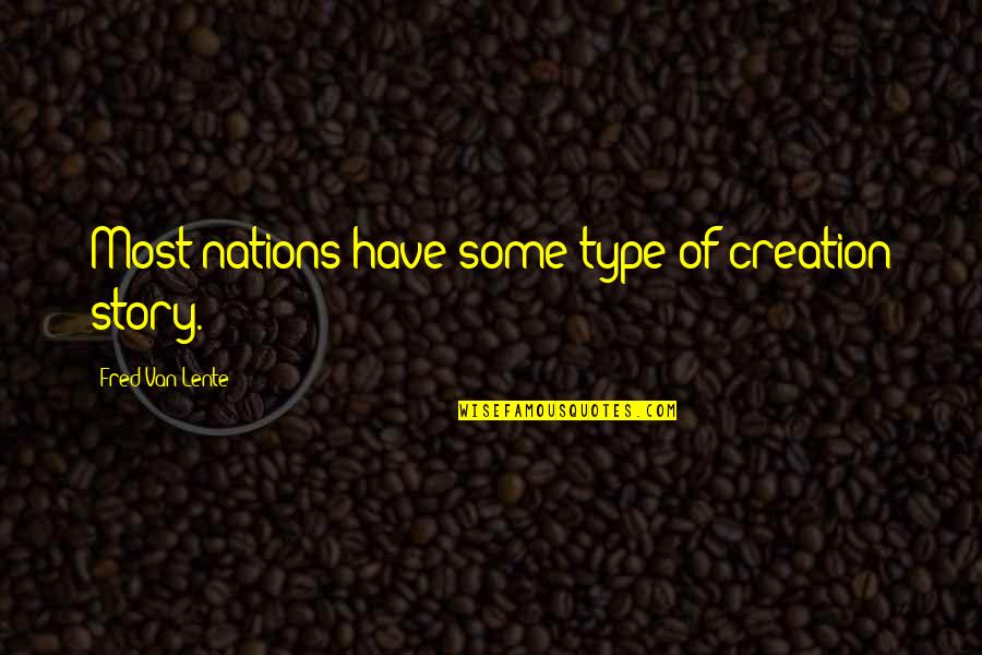 The Story Of Creation Quotes By Fred Van Lente: Most nations have some type of creation story.