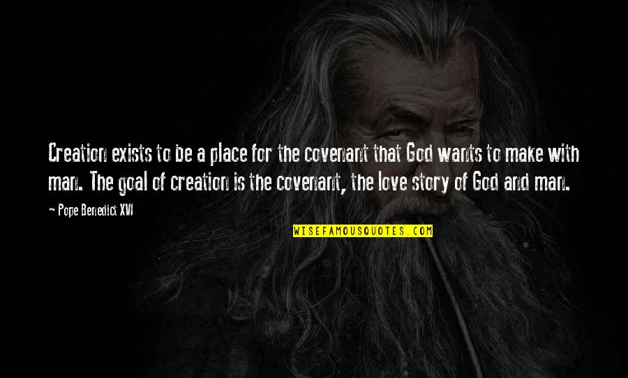 The Story Of Creation Quotes By Pope Benedict XVI: Creation exists to be a place for the