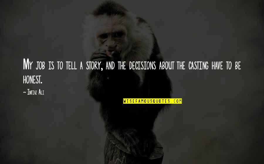 The Story Of Job Quotes By Imtiaz Ali: My job is to tell a story, and