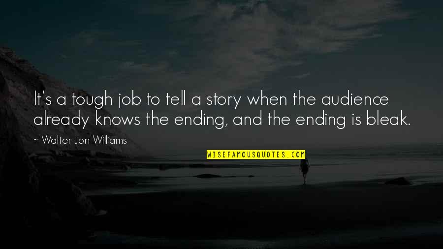The Story Of Job Quotes By Walter Jon Williams: It's a tough job to tell a story The Story Of Job Quotes By Walter Jon Williams: It's a tough job to tell a story