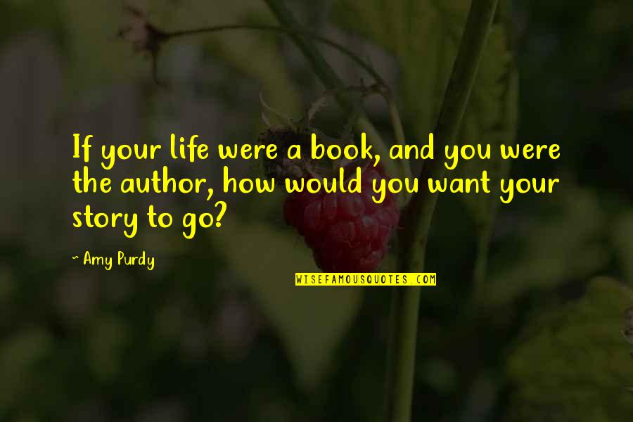 The Story Of My Life Book Quotes By Amy Purdy: If your life were a book, and you